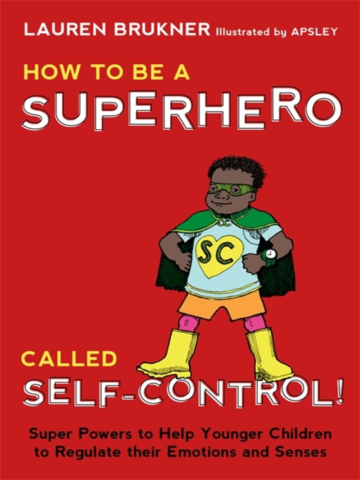 Title details for How to Be a Superhero Called Self-Control! by Lauren Brukner - Available